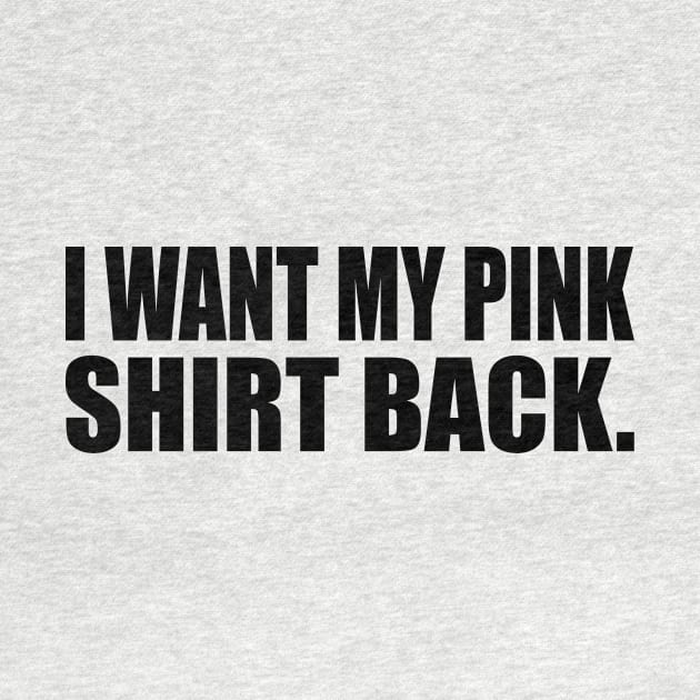 I want my pink shirt back by It'sMyTime